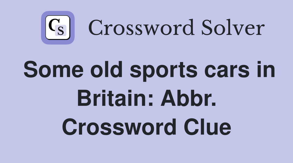 Some old sports cars in Britain: Abbr. Crossword Clue