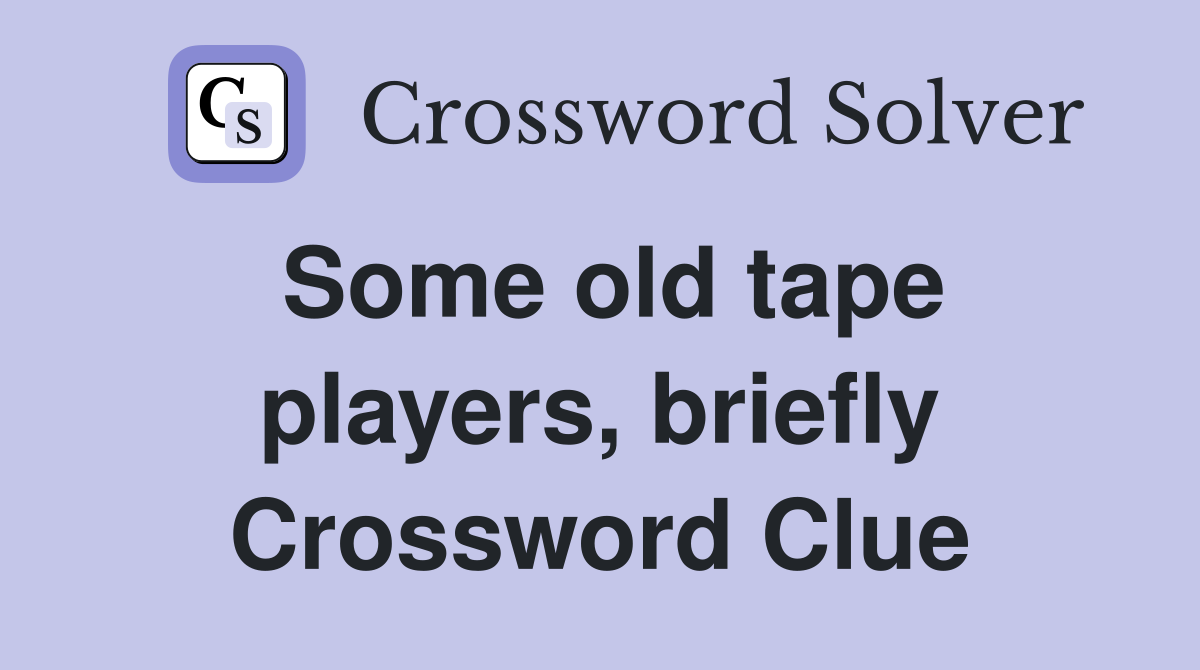 Some old tape players, briefly Crossword Clue