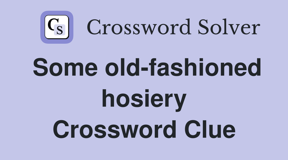 Some old-fashioned hosiery Crossword Clue