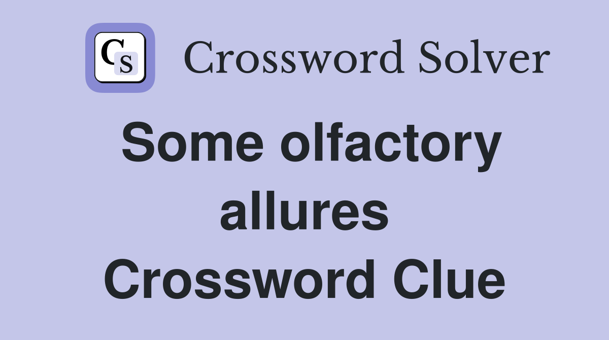 Some olfactory allures Crossword Clue