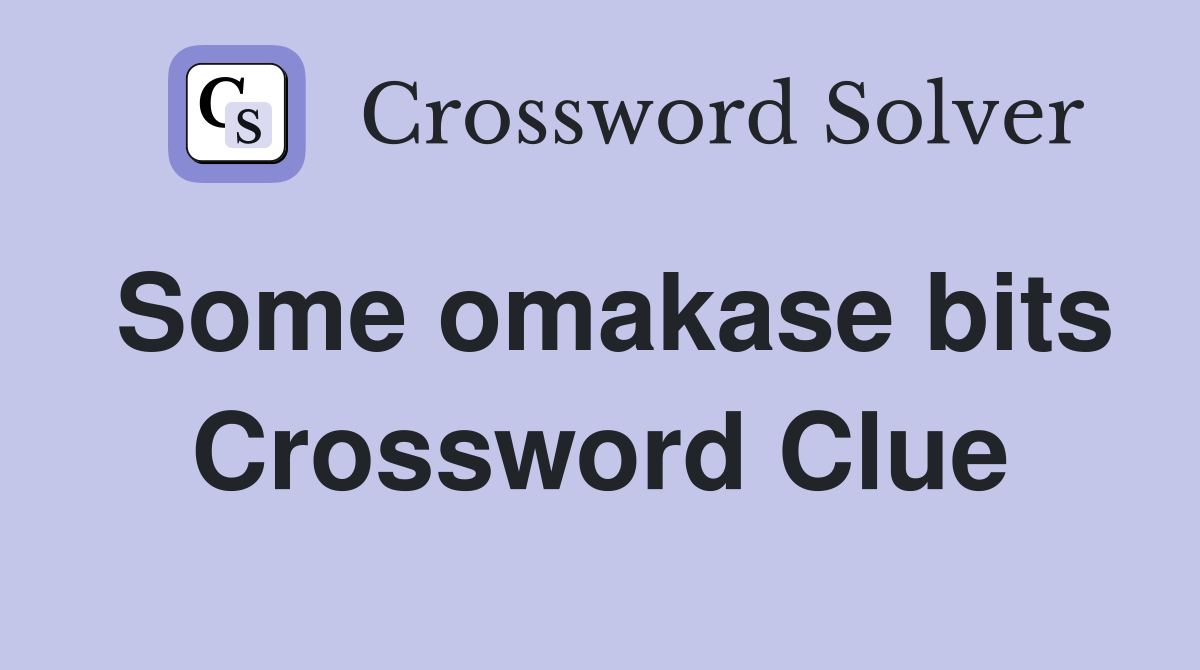 Some omakase bits Crossword Clue