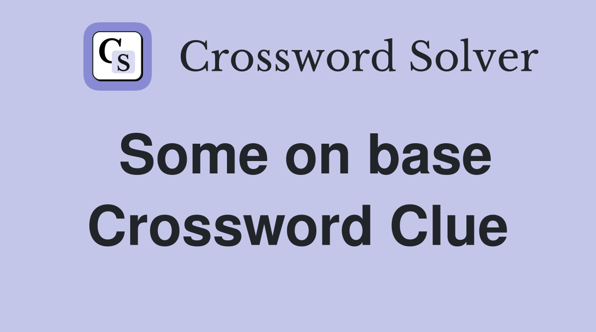 Some on base Crossword Clue