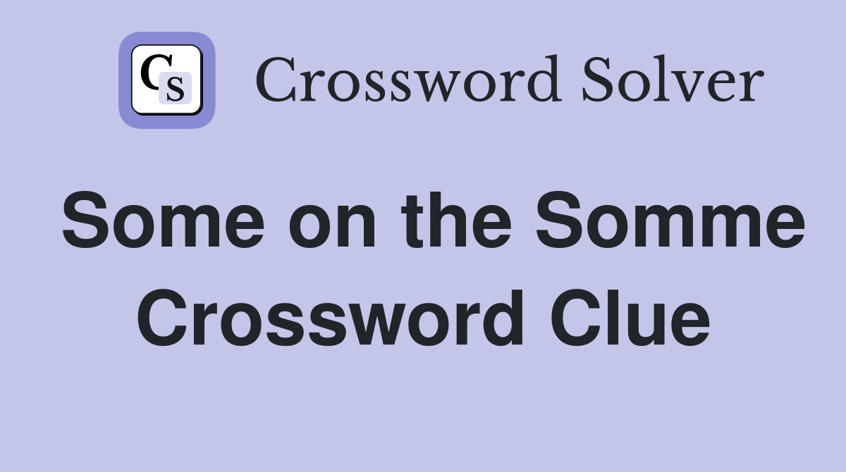 Some on the Somme Crossword Clue