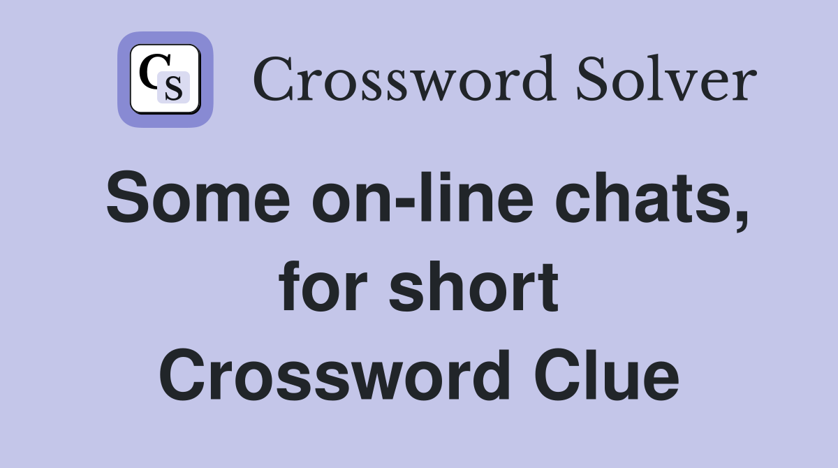 Some on-line chats, for short Crossword Clue