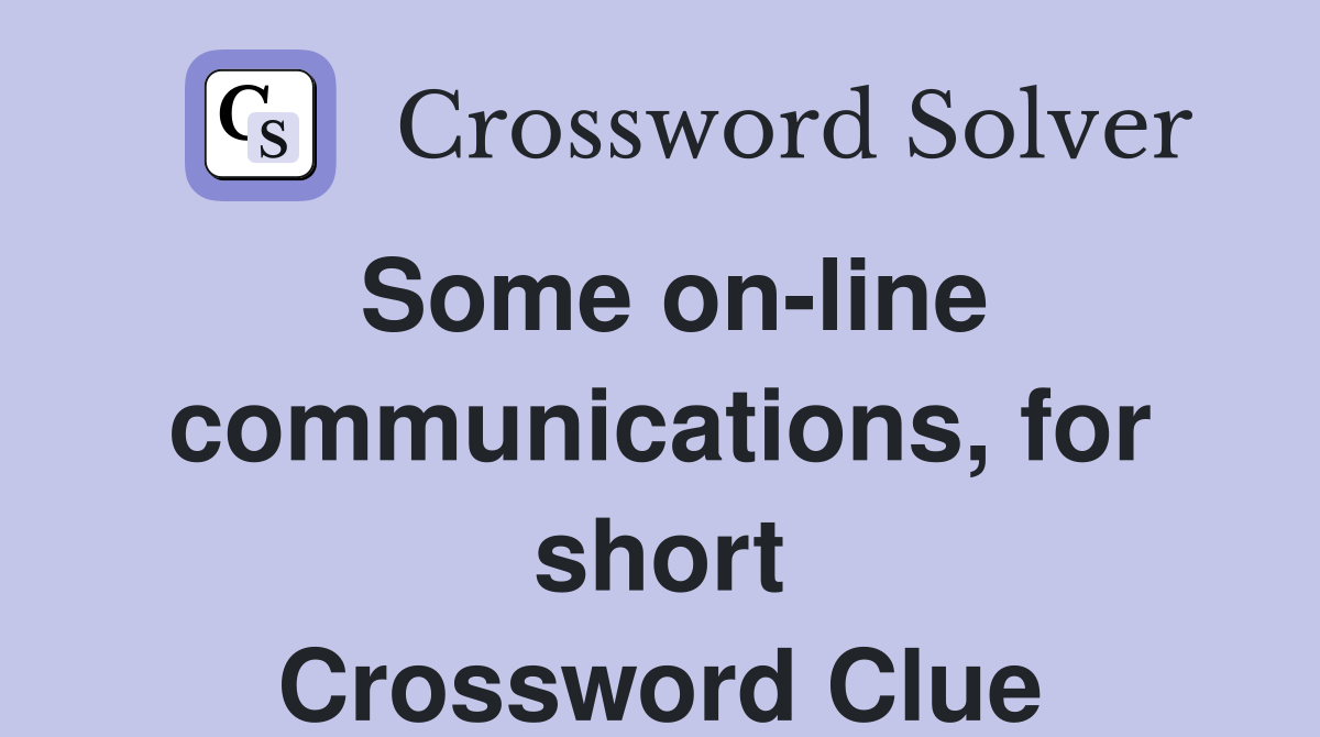 Some on-line communications, for short Crossword Clue