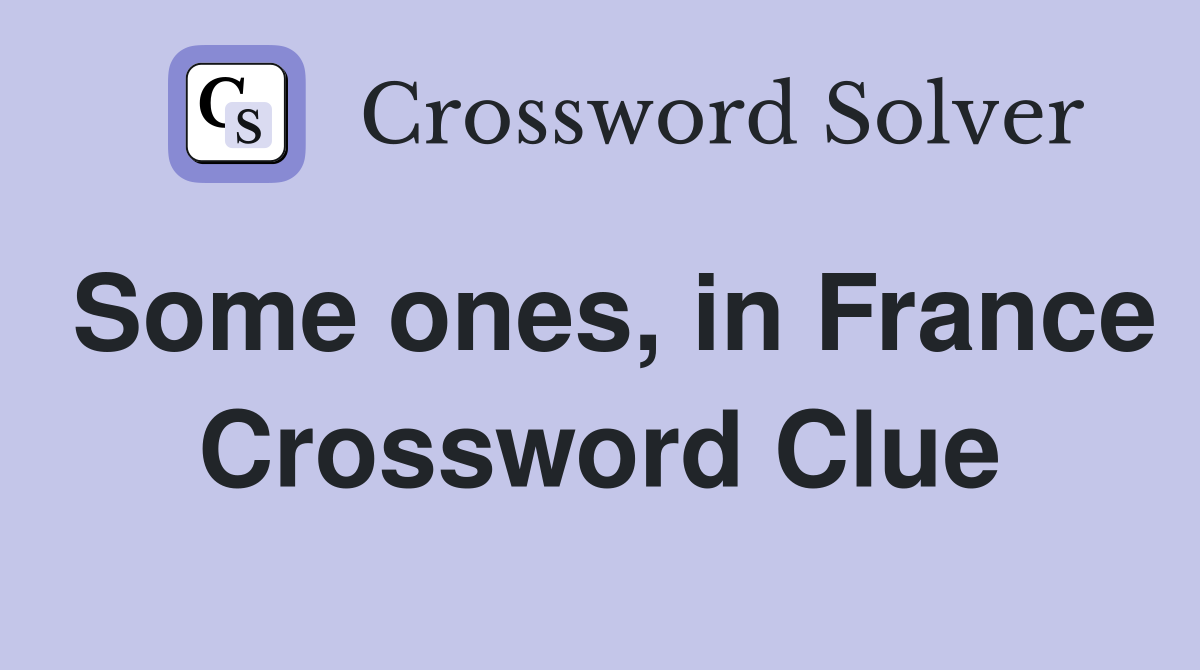 Some ones, in France Crossword Clue