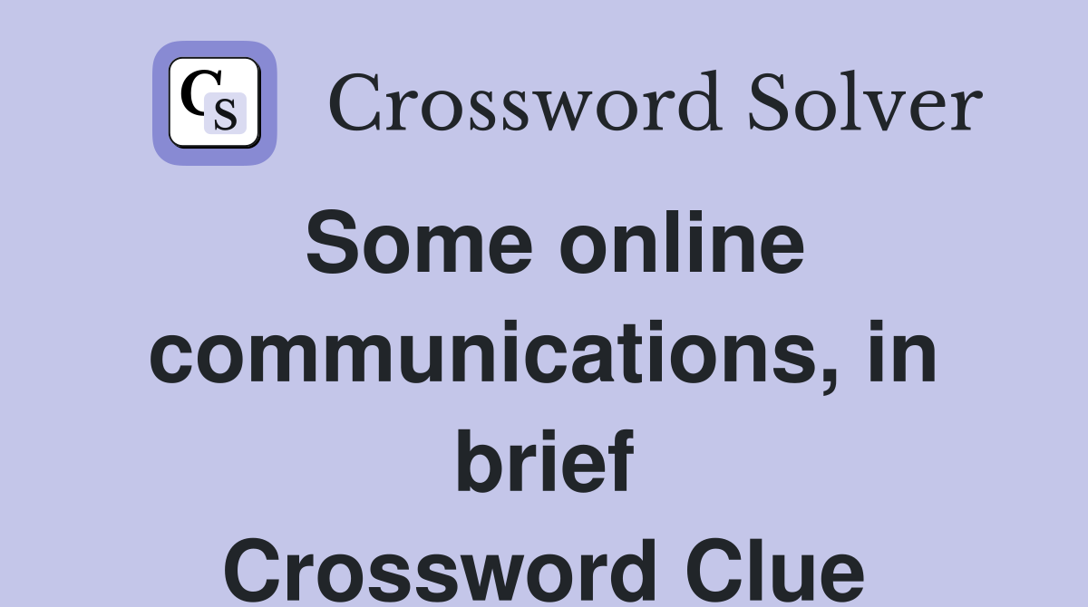 Some online communications, in brief Crossword Clue