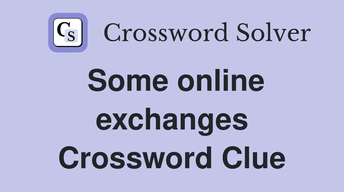 Some online exchanges Crossword Clue