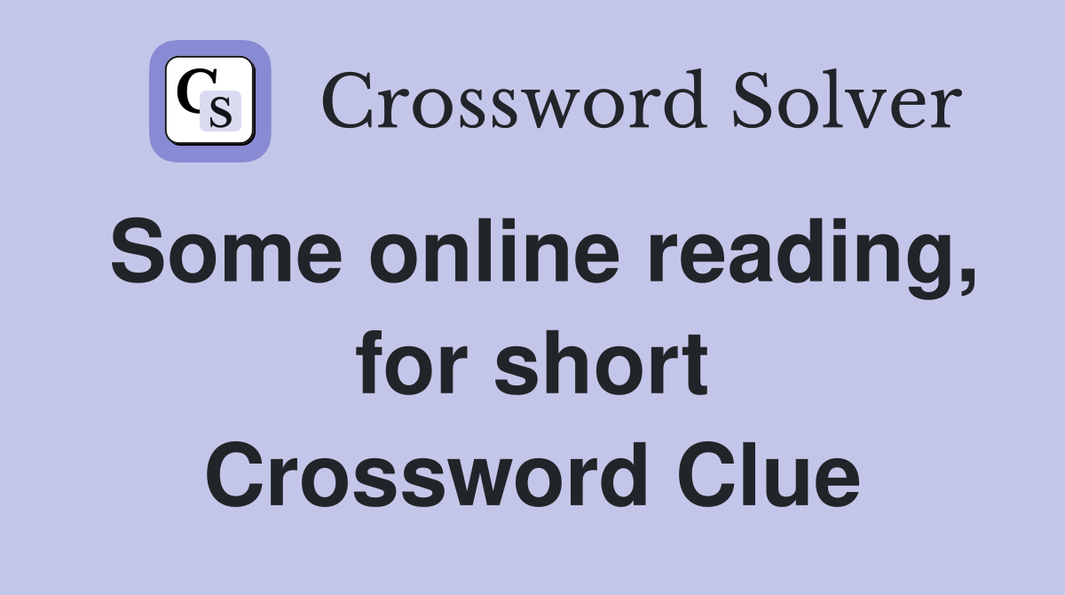 Some online reading, for short Crossword Clue