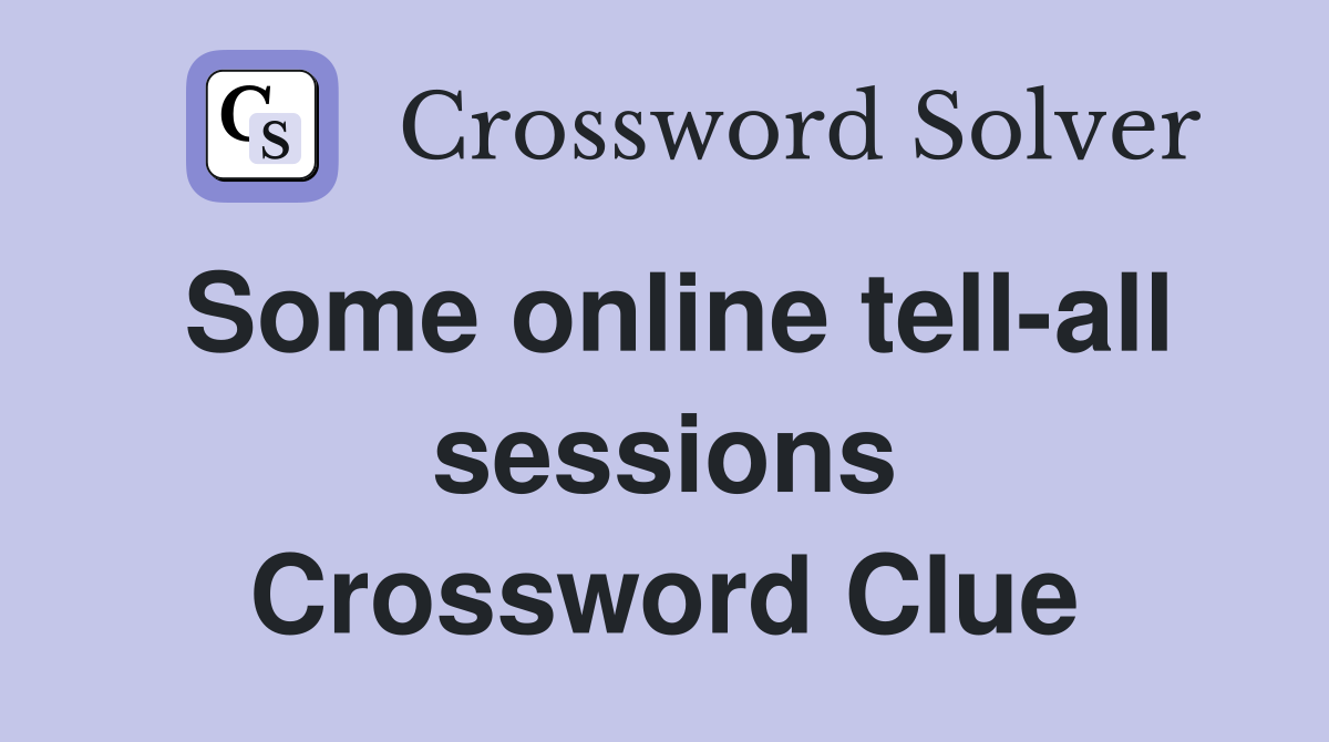Some online tell-all sessions Crossword Clue