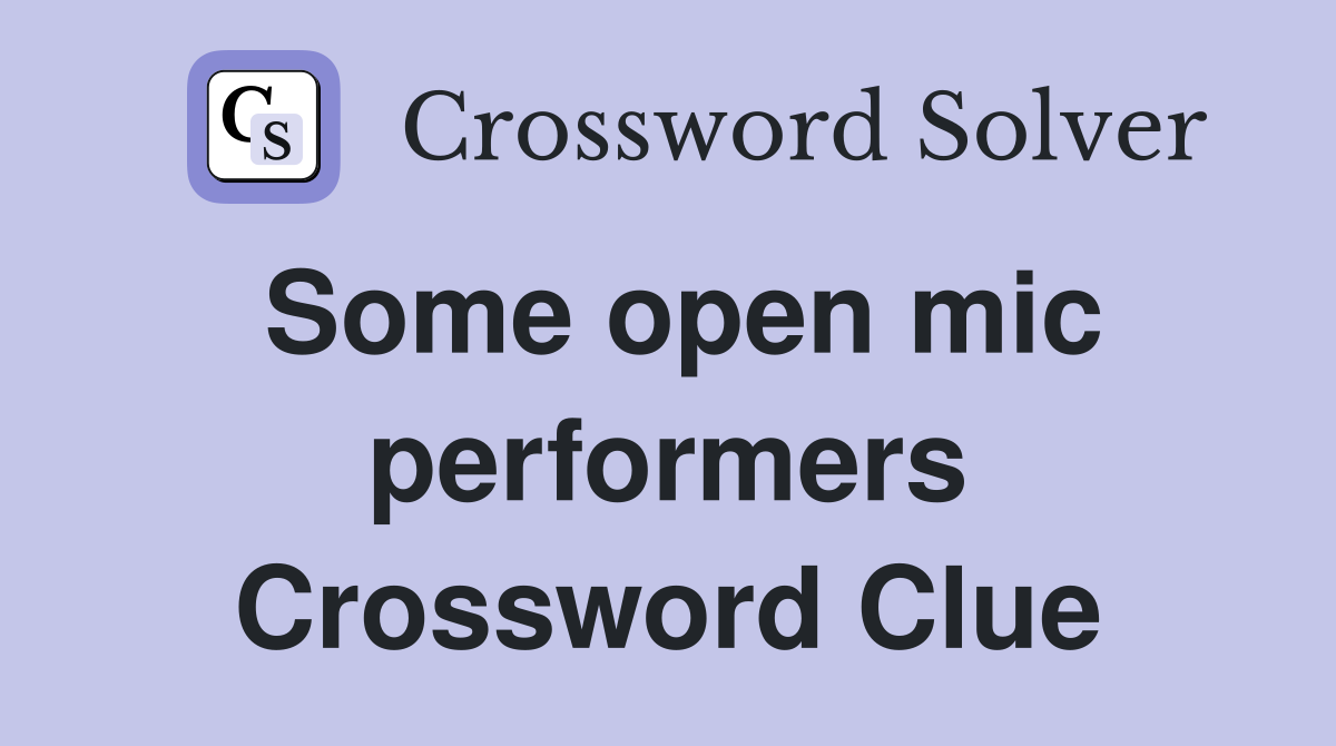Some open mic performers Crossword Clue