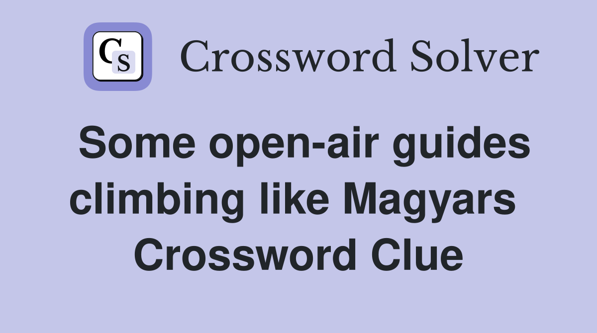 Some open-air guides climbing like Magyars  Crossword Clue