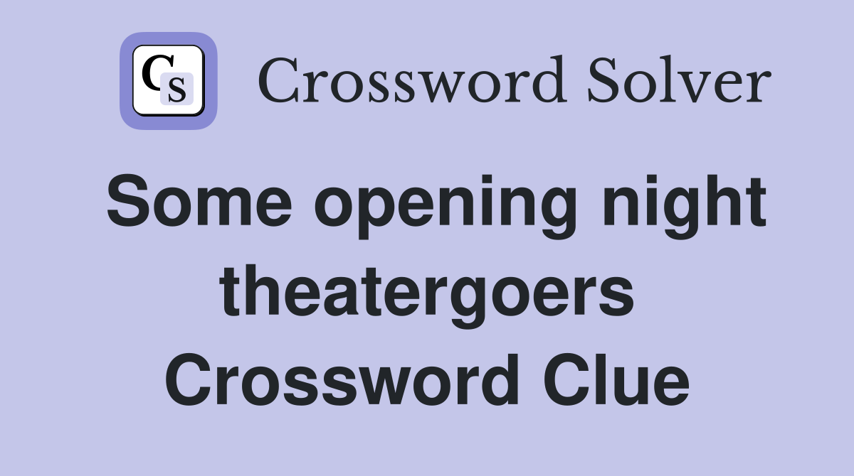 Some opening night theatergoers Crossword Clue