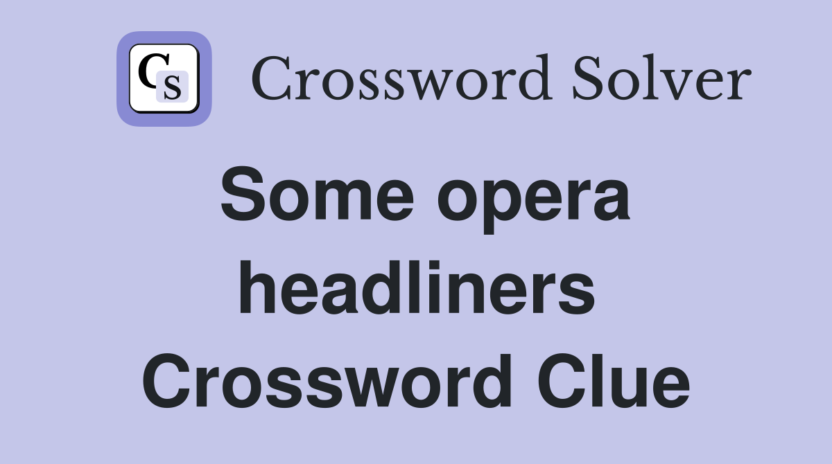 Some opera headliners Crossword Clue