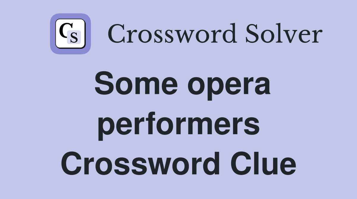 Some opera performers Crossword Clue