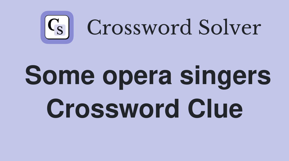 Some opera singers Crossword Clue
