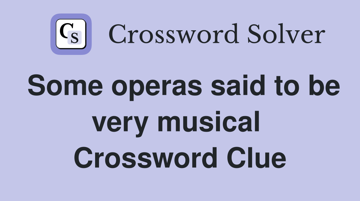 Some operas said to be very musical  Crossword Clue