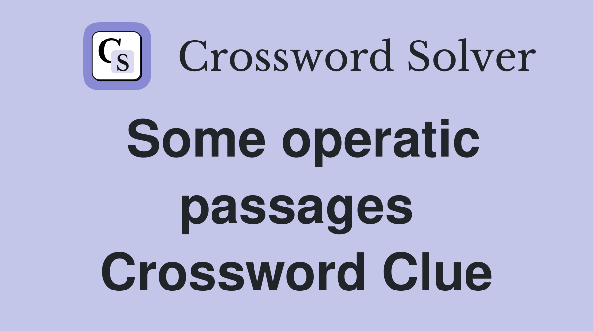 Some operatic passages Crossword Clue