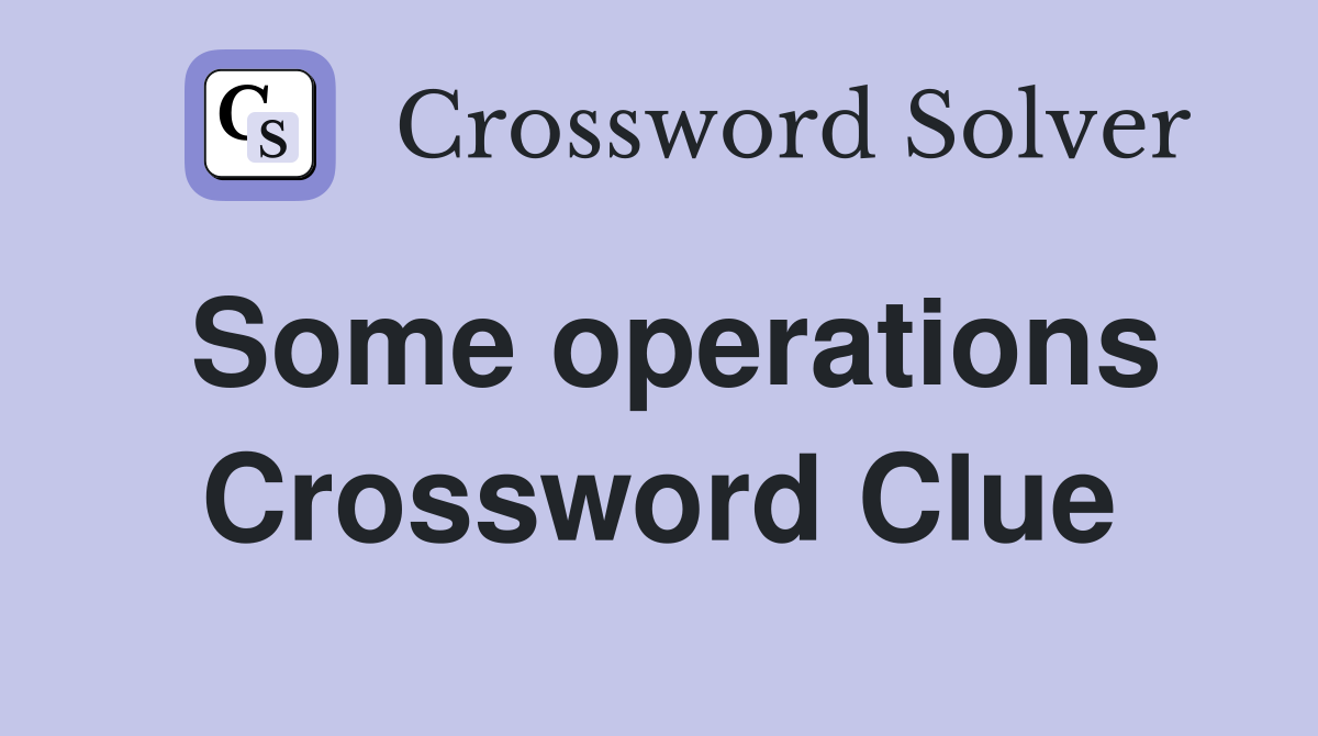 Some operations Crossword Clue