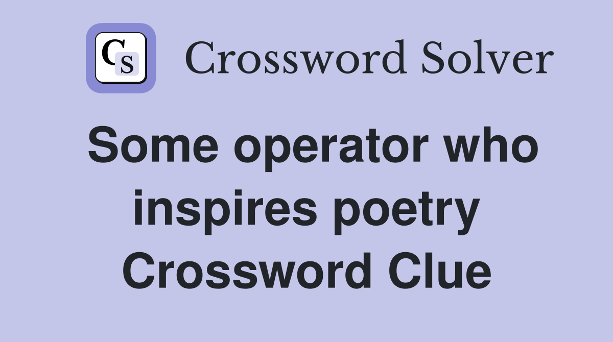 Some operator who inspires poetry Crossword Clue