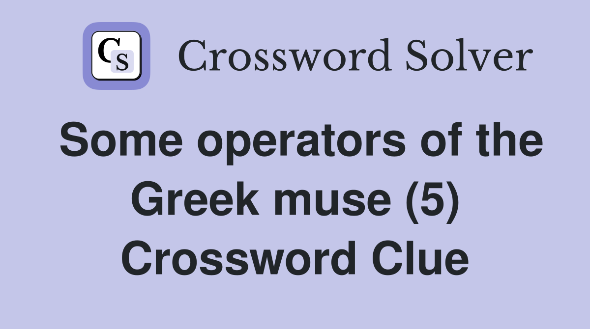 Some operators of the Greek muse (5) Crossword Clue