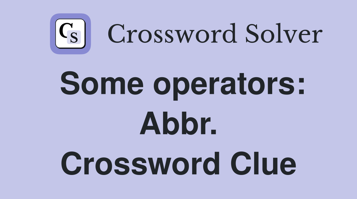 Some operators: Abbr. Crossword Clue