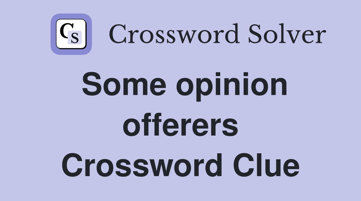 Some opinion offerers Crossword Clue