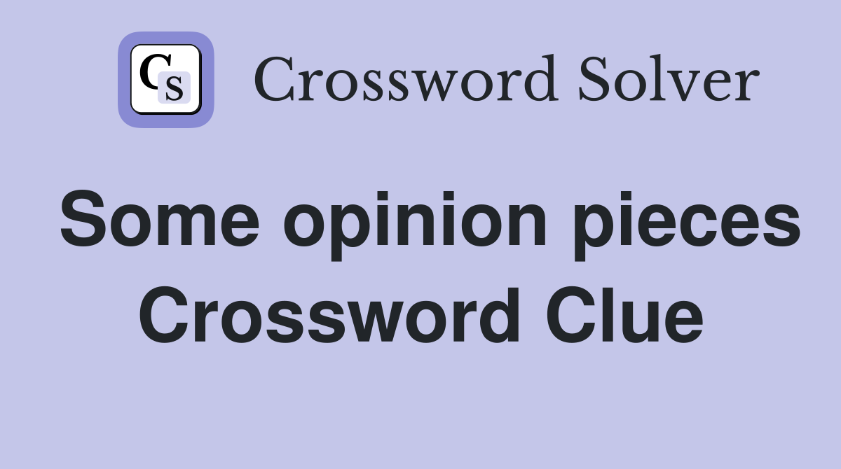 Some opinion pieces Crossword Clue