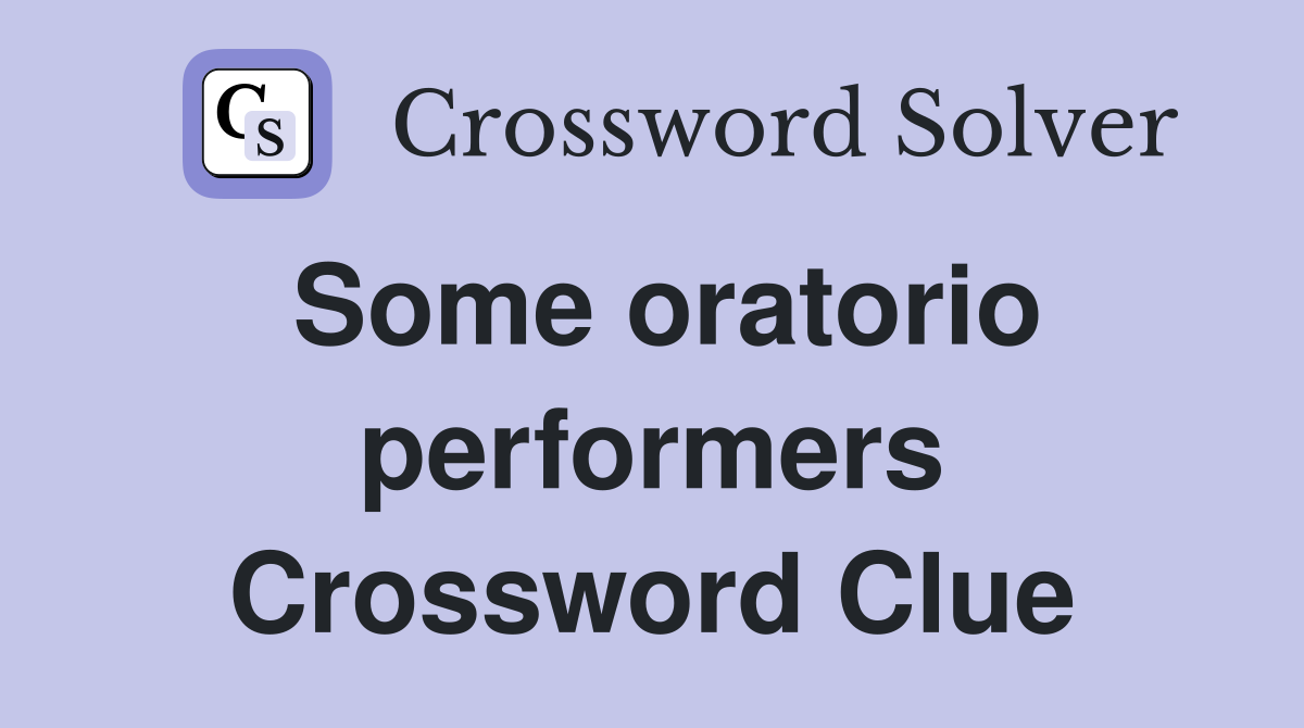 Some oratorio performers Crossword Clue