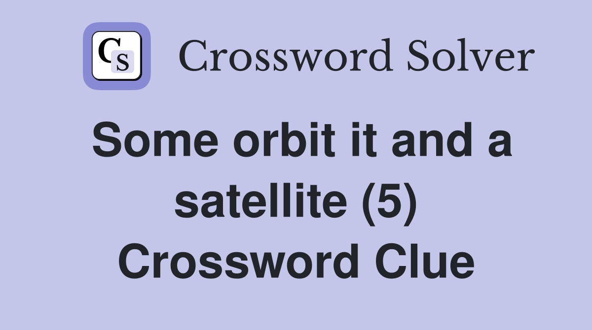 Some orbit it and a satellite (5) Crossword Clue