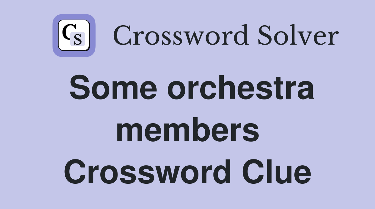 Some orchestra members Crossword Clue