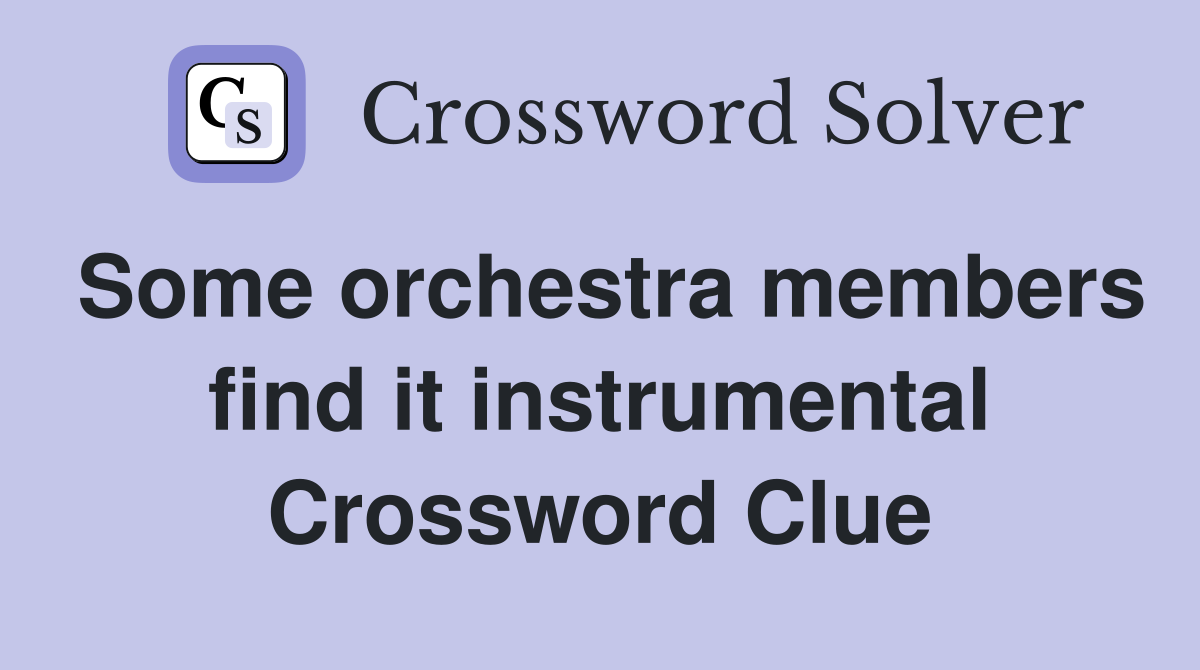 Some orchestra members find it instrumental Crossword Clue