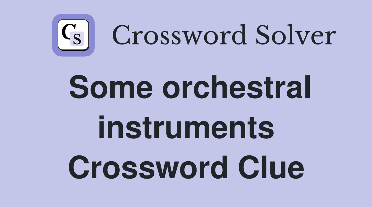 Some orchestral instruments Crossword Clue