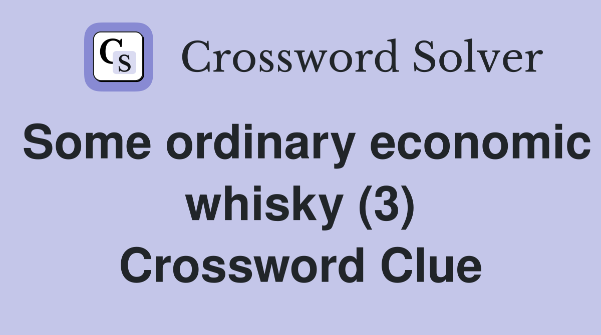 Some ordinary economic whisky (3) Crossword Clue