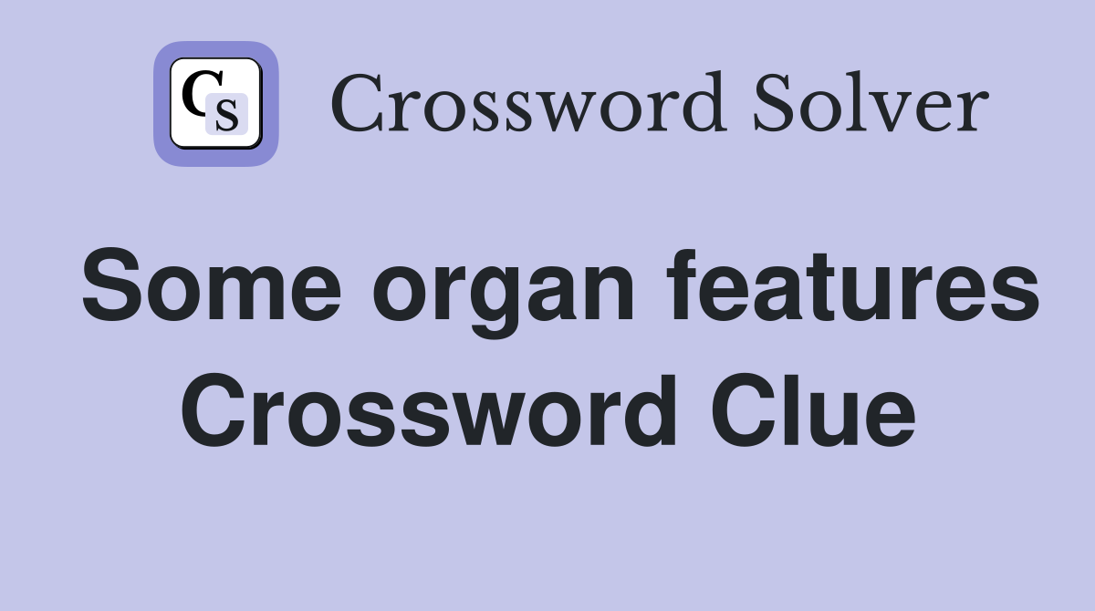 Some organ features Crossword Clue