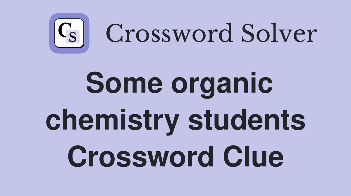 Some organic chemistry students Crossword Clue