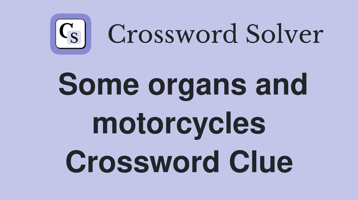 Some organs and motorcycles Crossword Clue