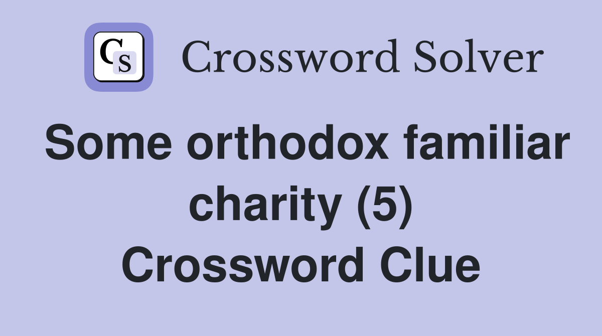 Some orthodox familiar charity (5) Crossword Clue