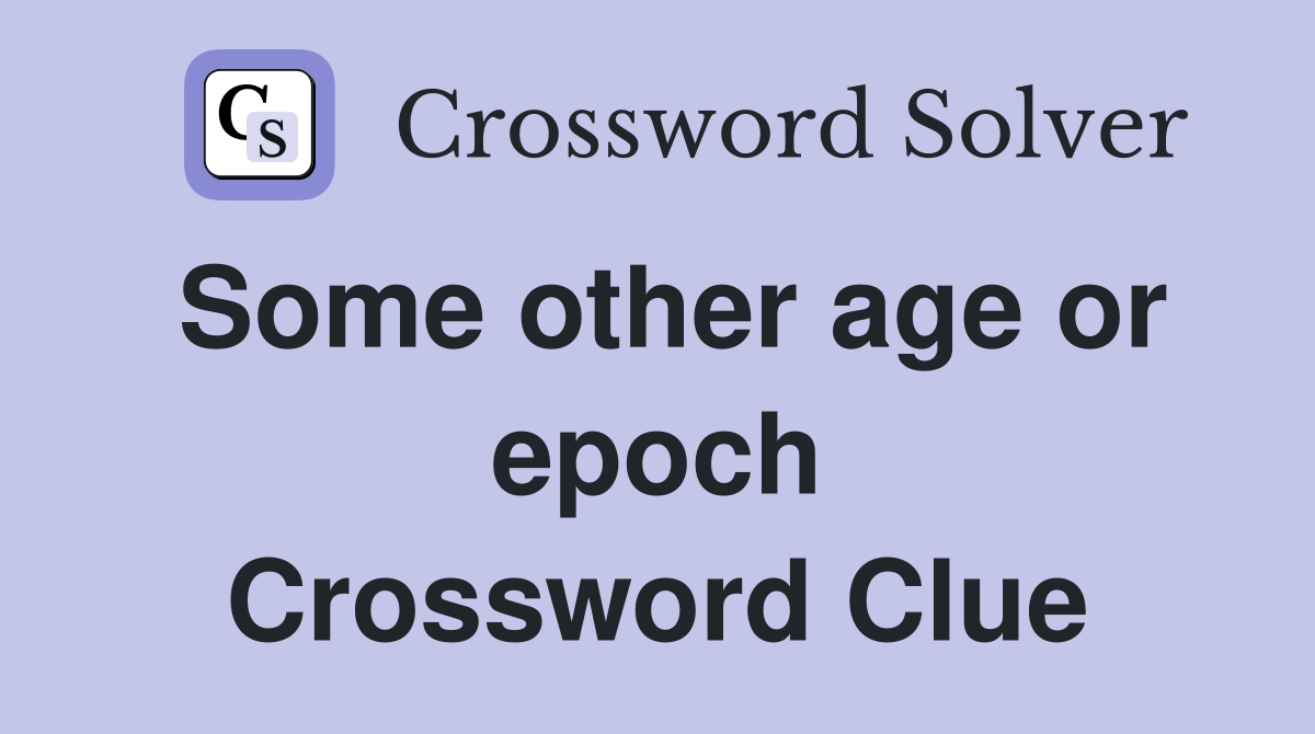 Some other age or epoch Crossword Clue