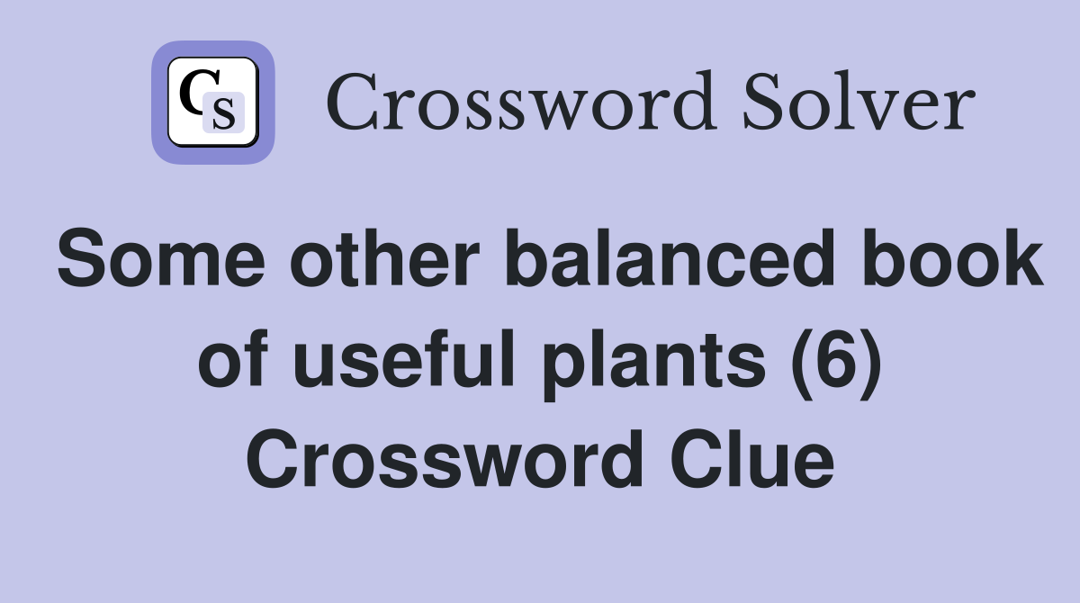 Some other balanced book of useful plants (6) Crossword Clue