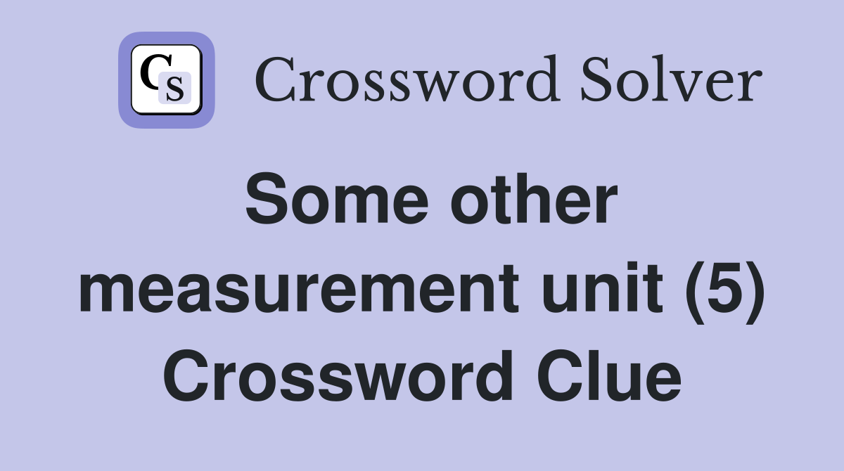Some other measurement unit (5) Crossword Clue