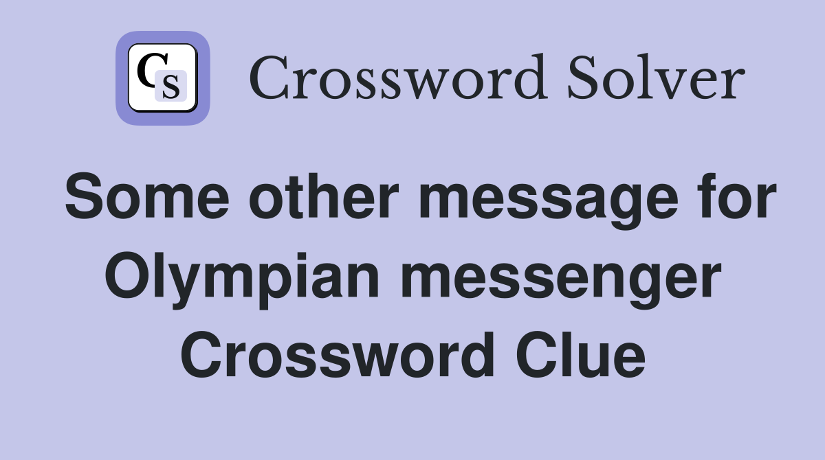 Some other message for Olympian messenger Crossword Clue