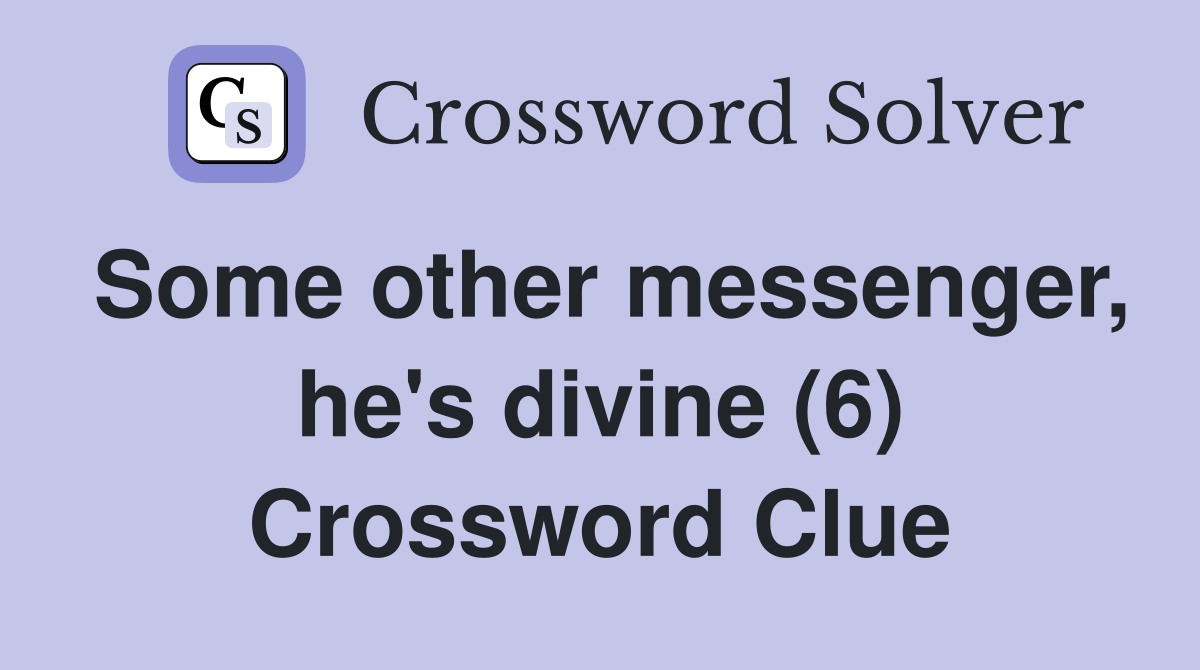 Some other messenger, he's divine (6) Crossword Clue