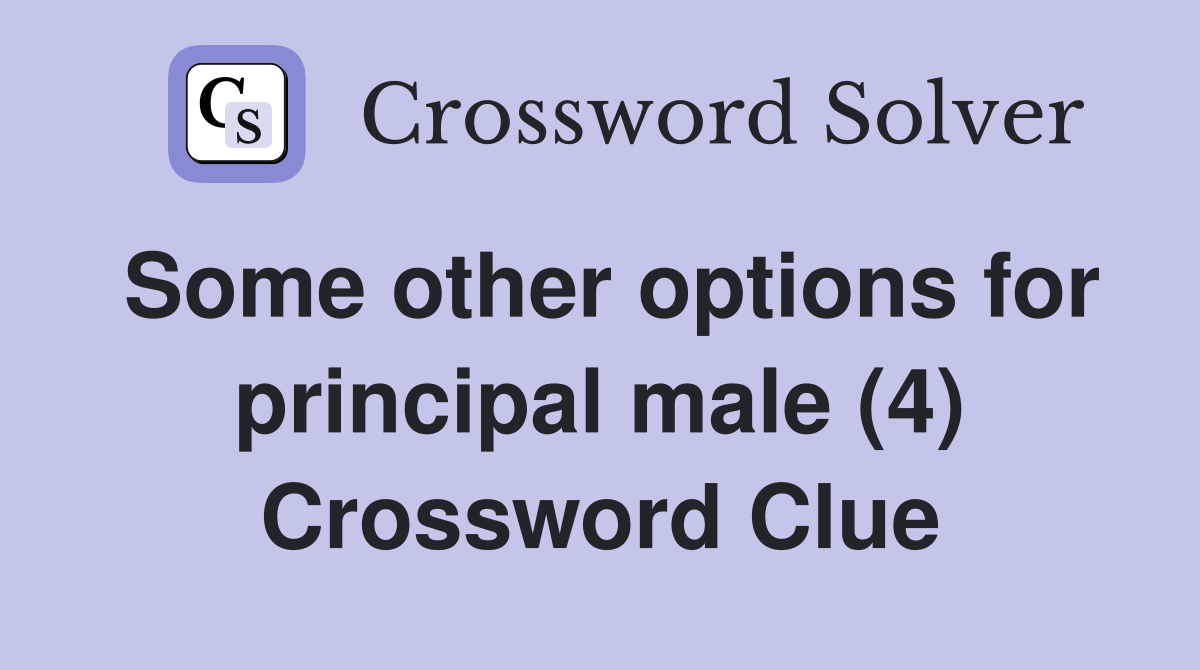 Some other options for principal male (4) Crossword Clue