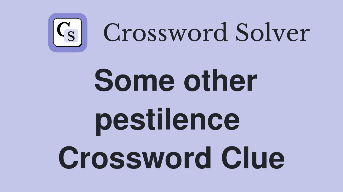 Some other pestilence  Crossword Clue