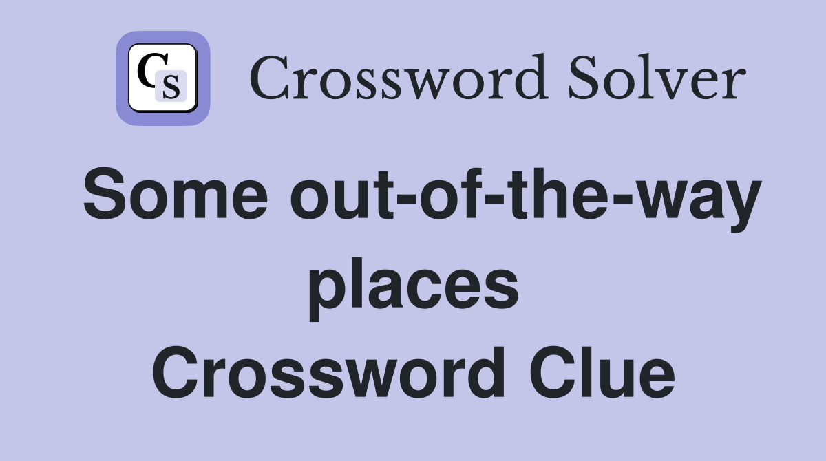 Some out-of-the-way places Crossword Clue