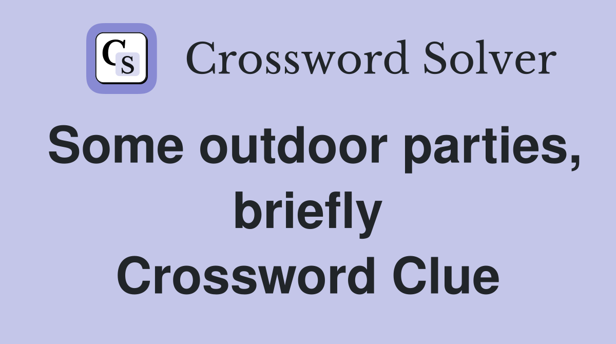 Some outdoor parties, briefly Crossword Clue