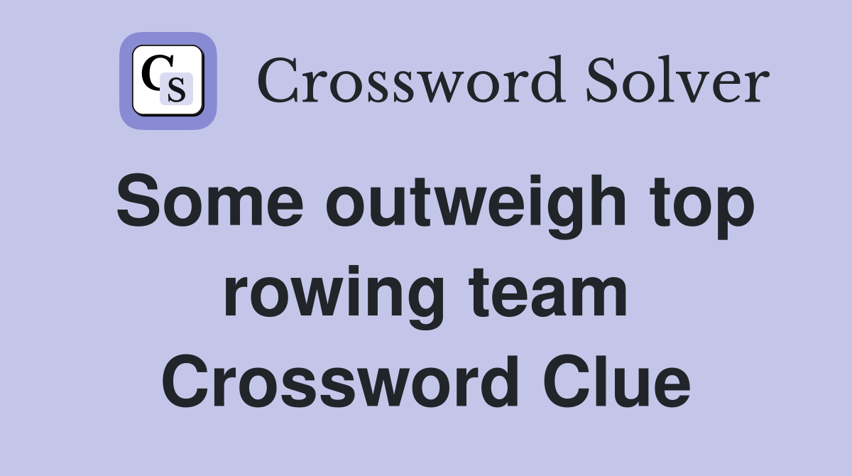 Some outweigh top rowing team Crossword Clue