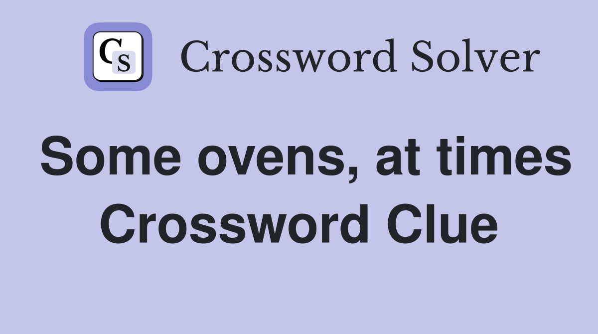 Some ovens, at times Crossword Clue