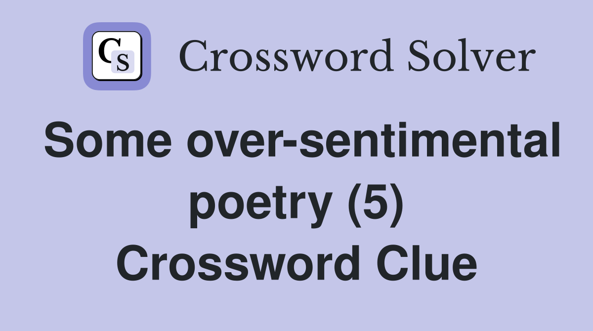 Some over-sentimental poetry (5) Crossword Clue